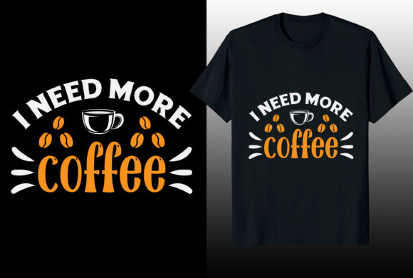 I Need More Coffee T-Shirt Design: A Versatile Creative Asset